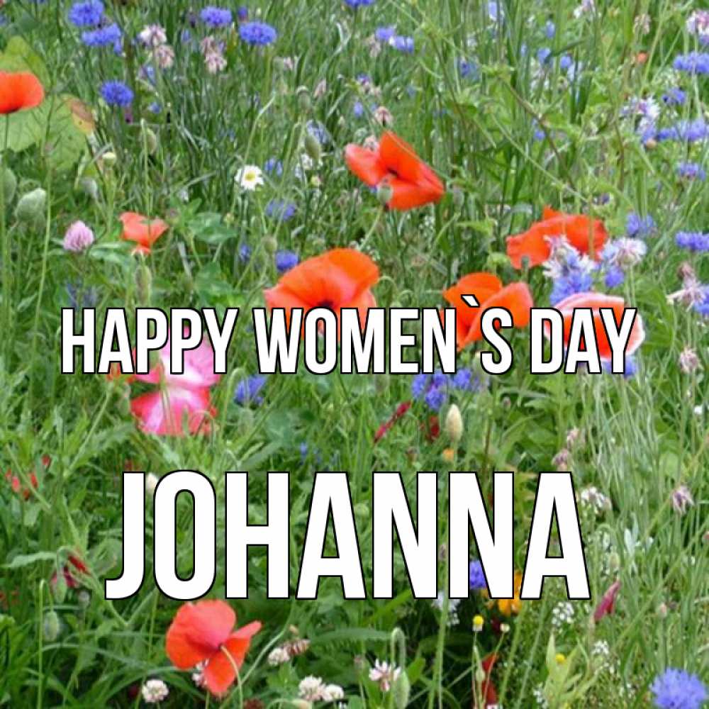 Greetings card с именем, Johanna happy women`s day международный женский день 4 Greetings with text for free download 